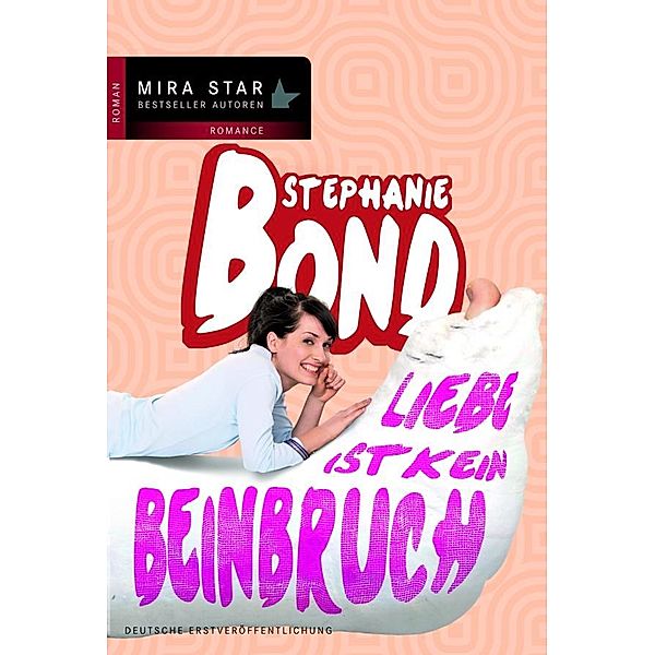 Liebe ist kein Beinbruch / Mira Star Bestseller Autoren Romance, Stephanie Bond