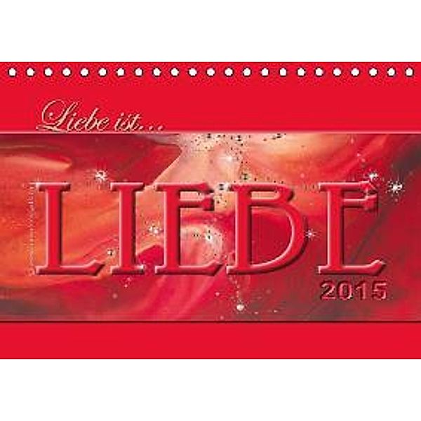 Liebe ist... Liebe 2015 (Tischkalender 2015 DIN A5 quer), Mercedes De. Rabena