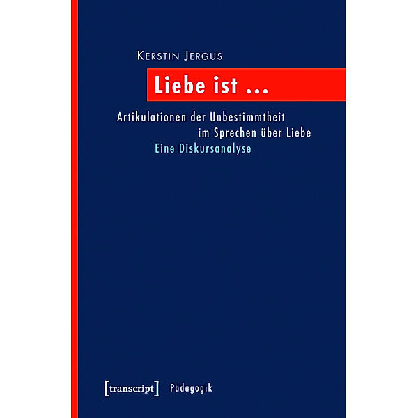 Liebe ist ... / Pädagogik, Kerstin Jergus