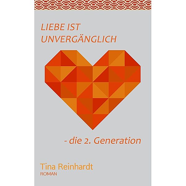 Liebe ist Unvergänglich / Liebe ist unvergänglich Bd.2, Tina Reinhardt