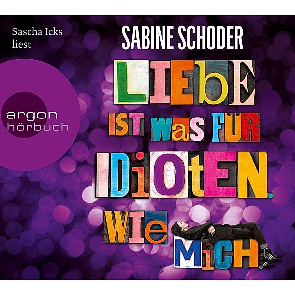 Liebe ist was für Idioten. Wie mich., 6 Audio-CDs, Sabine Schoder