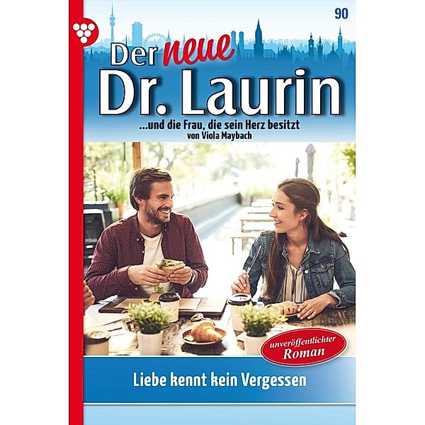 Liebe kennt kein Vergessen - Unveröffentlichter Roman / Der neue Dr. Laurin Bd.90, Viola Maybach