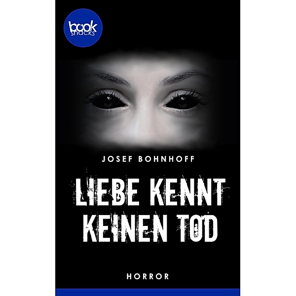Liebe kennt keinen Tod / Die booksnacks Kurzgeschichten-Reihe Bd.246, Josef Bohnhoff