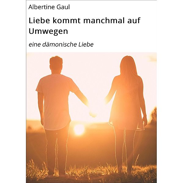 Liebe kommt manchmal auf Umwegen, Albertine Gaul