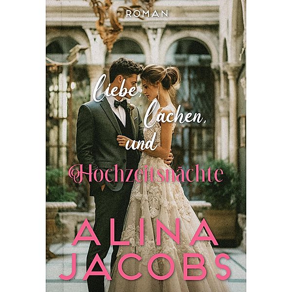 Liebe, Lachen, und Hochzeitsnächte / Big City Brides Bd.5, Alina Jacobs