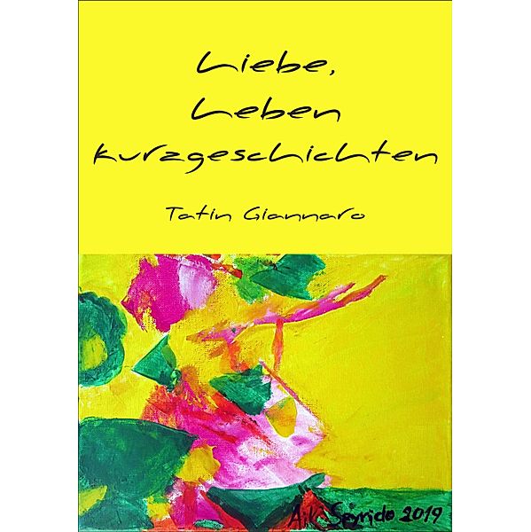 Liebe, Leben, Kurzgeschichten, Tatin Giannaro