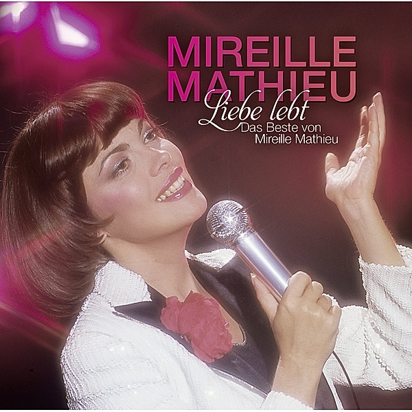 Liebe lebt: Das Beste von Mireille Mathieu, Mireille Mathieu