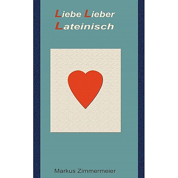 Liebe Lieber Lateinisch, Markus Zimmermeier