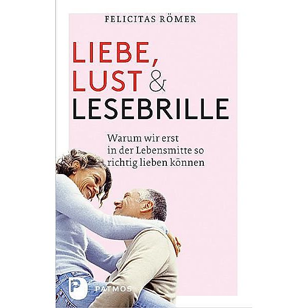 Liebe, Lust und Lesebrille, Felicitas Römer