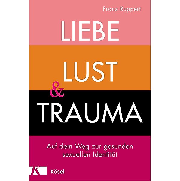 Liebe, Lust und Trauma, Franz Ruppert
