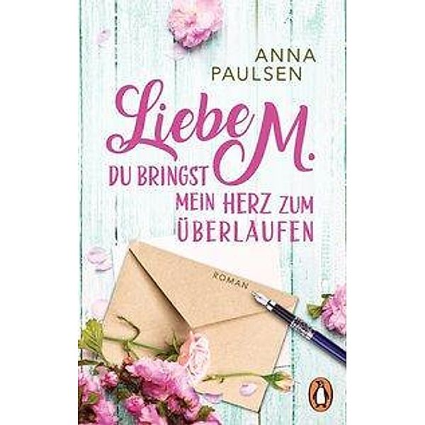 Liebe M. Du bringst mein Herz zum Überlaufen, Anna Paulsen