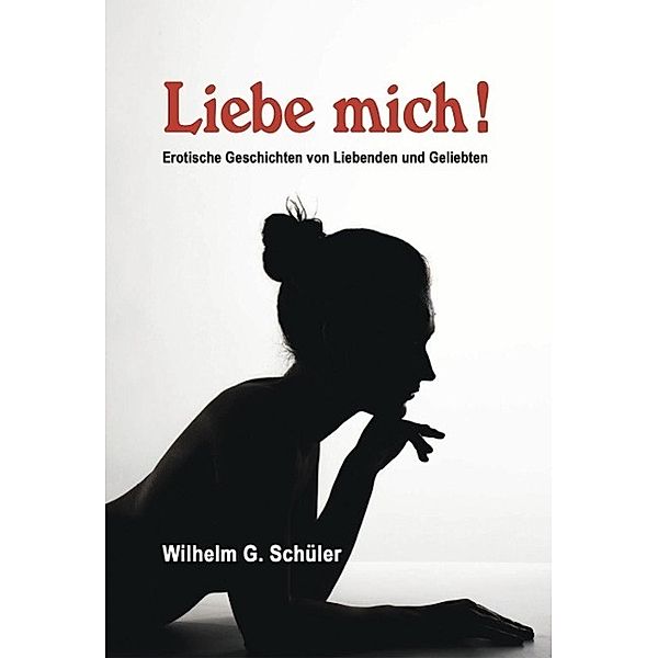 Liebe mich !, Wilhelm G. Schüler