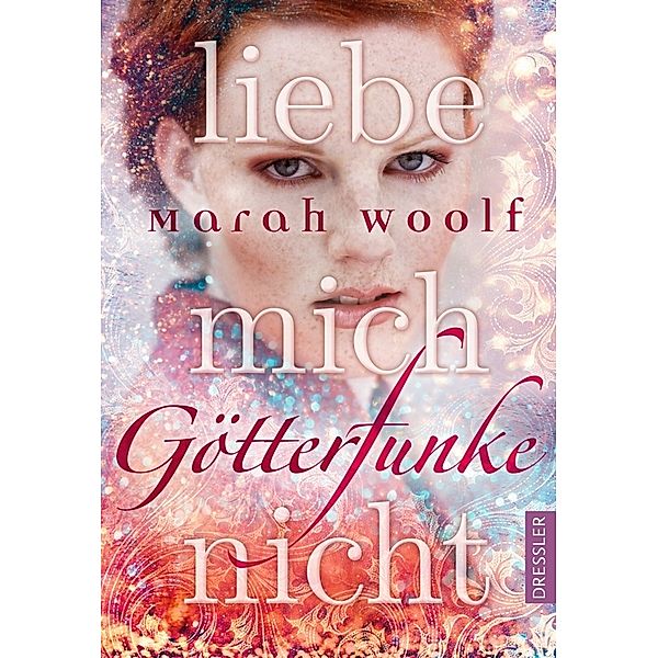 Liebe mich nicht / Götterfunke Bd.1, Marah Woolf