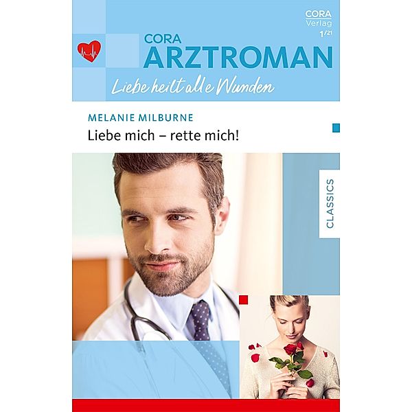 Liebe mich - rette mich! / CORA Arztroman Liebe Bd.1, Melanie Milburne