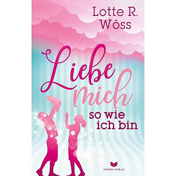 Liebe mich so wie ich bin / Einfach Liebe Bd.2, Lotte R. Wöss