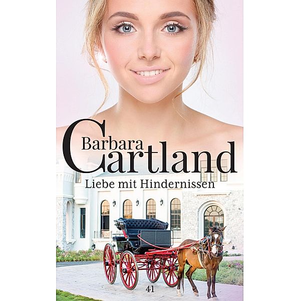 Liebe mit Hindernissen / Die zeitlose Romansammlung von Barbara Cartland Bd.41, Barbara Cartland