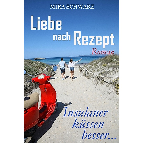 Liebe nach Rezept - Insulaner küssen besser, Mira Schwarz