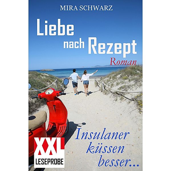 Liebe nach Rezept - Insulaner küssen besser (XXL-Leseprobe), Mira Schwarz