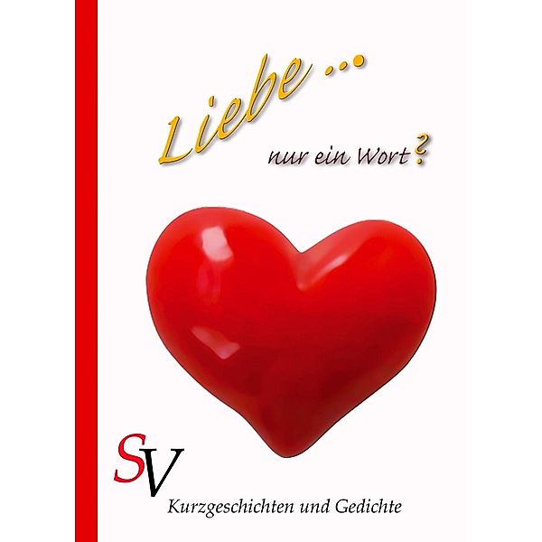 Liebe ... Nur ein Wort?, Karin Schweitzer, Anke Rettich, Birgit Koxeder, Carina Hemmen, Christian Mörsch, Katharina Ende