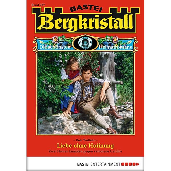 Liebe ohne Hoffnung / Bergkristall Bd.277, Rosi Wallner