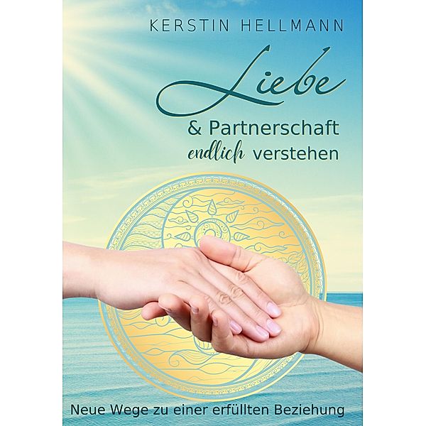 Liebe & Partnerschaft endlich verstehen, Kerstin Hellmann