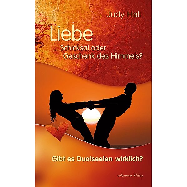 Liebe - Schicksal oder Geschenk des Himmels, Judy Hall