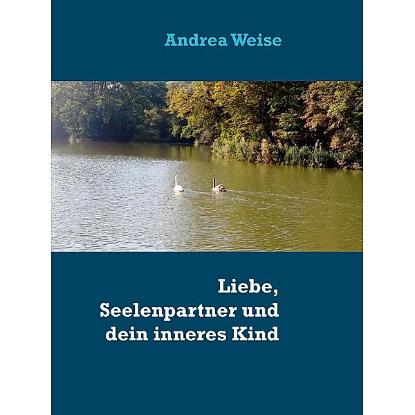 Liebe, Seelenpartner und dein inneres Kind, Andrea Weise