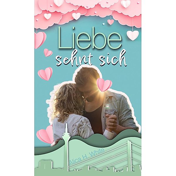 Liebe sehnt sich / Liebe passiert Bd.5, Alica H. White