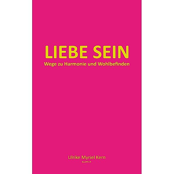Liebe sein / BEWUSST SEIN Bd.1, Ulrike Myriel Kern