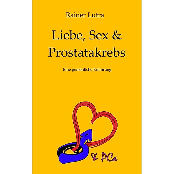 Liebe, Sex & Prostatakrebs, Rainer Lutra