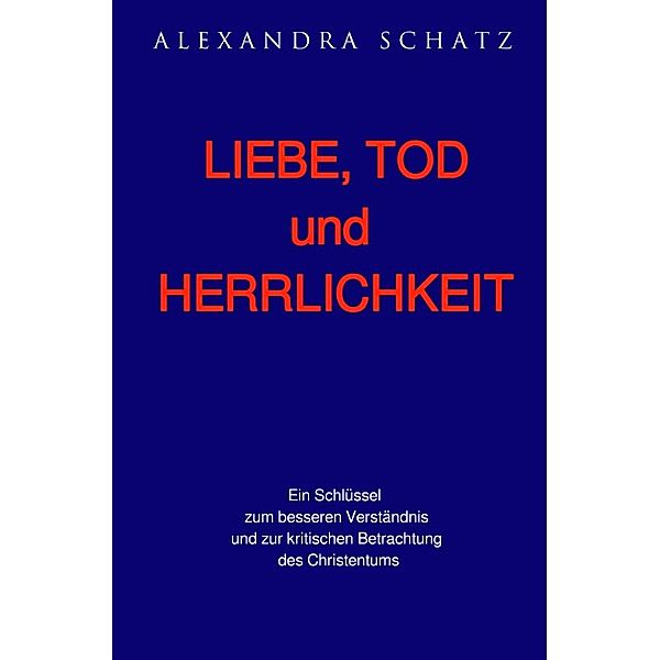 Liebe, Tod und Herrlichkeit, Alexandra Schatz