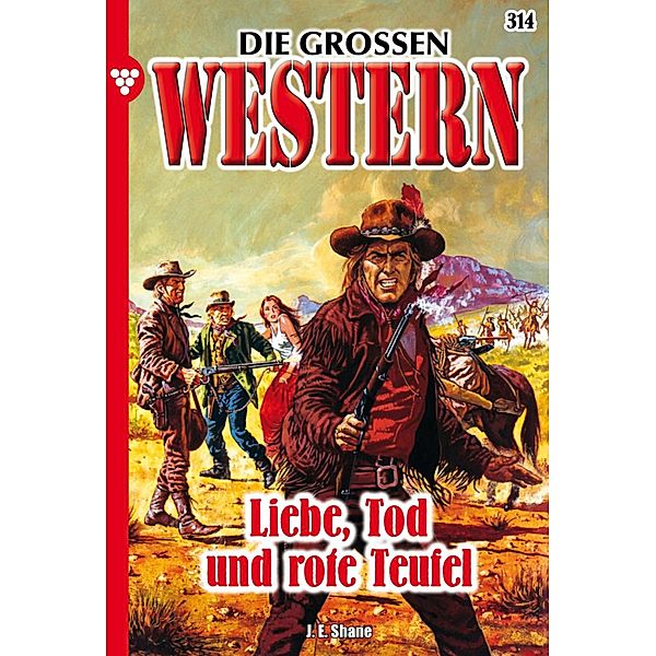 Liebe, Tod und rote Teufel / Die grossen Western Bd.314, Joe Juhnke