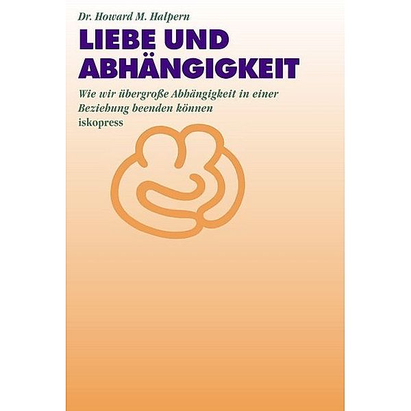 Liebe und Abhängigkeit, Howard M. Halpern