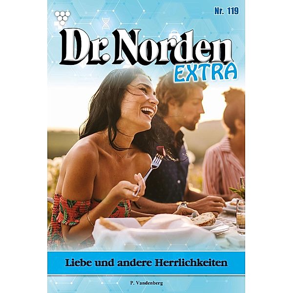 Liebe und andere Herrlichkeiten / Dr. Norden Extra Bd.119, Patricia Vandenberg