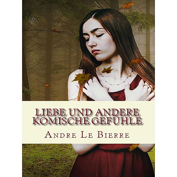 Liebe und andere komische Gefühle, Andre Le Bierre