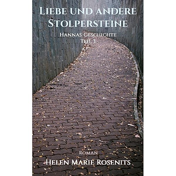 Liebe und andere Stolpersteine / Hannas Geschichte Bd.3, Helen Marie Rosenits