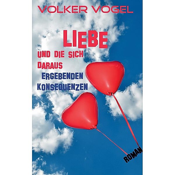 Liebe und die sich daraus ergebenden Konsequenzen, Volker Vogel