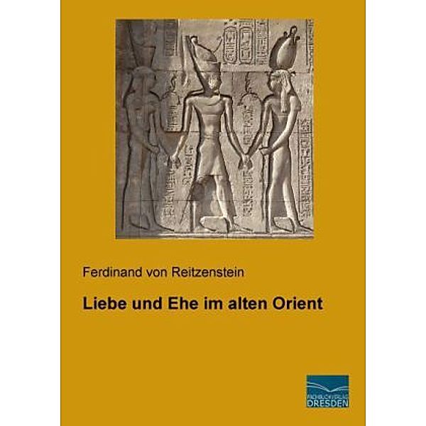 Liebe und Ehe im alten Orient, Ferdinand von Reitzenstein