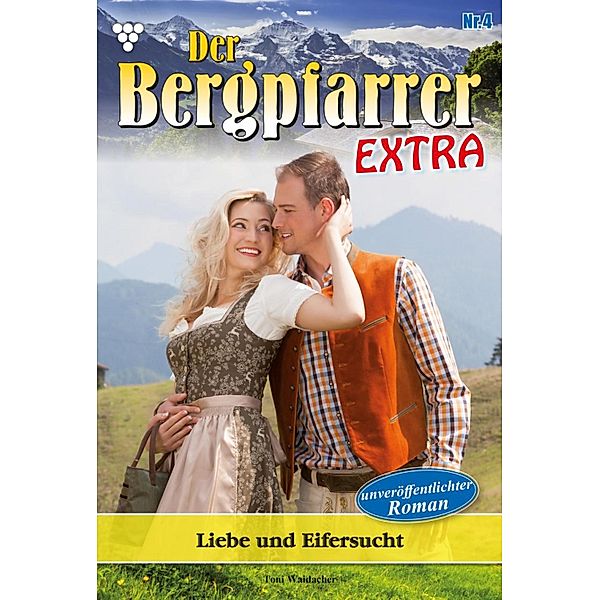 Liebe und Eifersucht / Der Bergpfarrer Extra Bd.4, TONI WAIDACHER