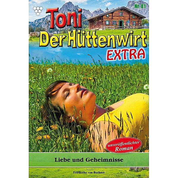 Liebe  und Geheimnisse / Toni der Hüttenwirt Extra Bd.81, Friederike von Buchner