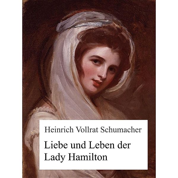 Liebe und Leben der Lady Hamilton, Heinrich Vollrat Schumacher