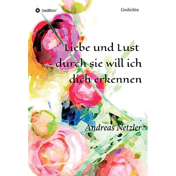 Liebe und Lust  - durch sie will ich dich erkennen, Andreas Netzler