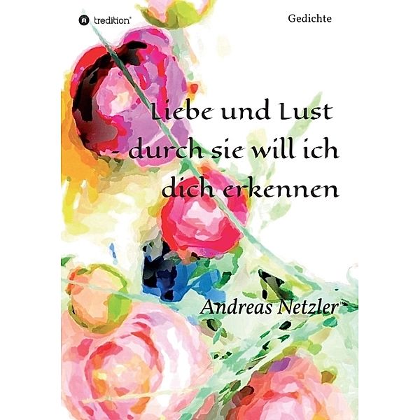 Liebe und Lust - durch sie will ich dich erkennen, Andreas Netzler