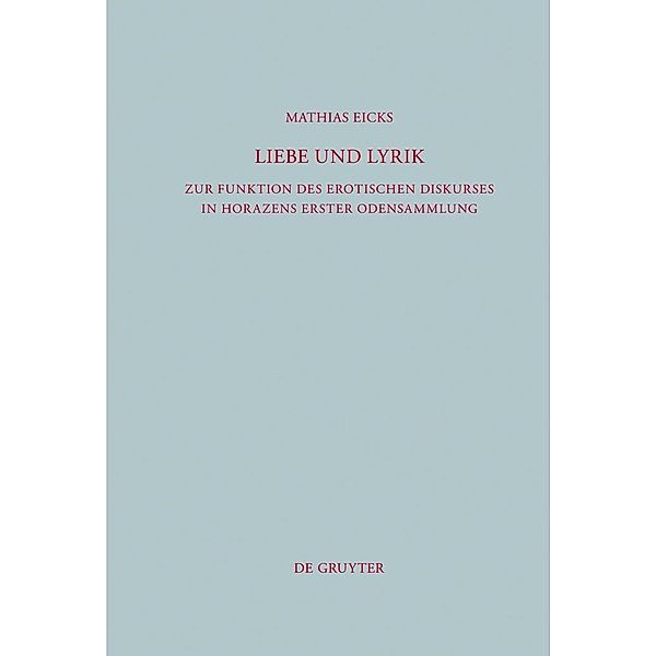 Liebe und Lyrik / Beiträge zur Altertumskunde Bd.291, Mathias Eicks