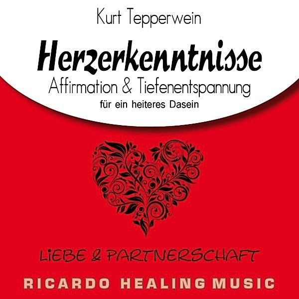 Liebe und Partnerschaft: Herzerkenntnisse (Affirmation & Tiefenentspannung für ein heiteres Dasein)