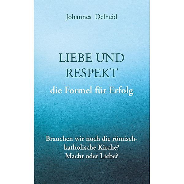 Liebe und Respekt, die Formel für Erfolg, Johannes Delheid