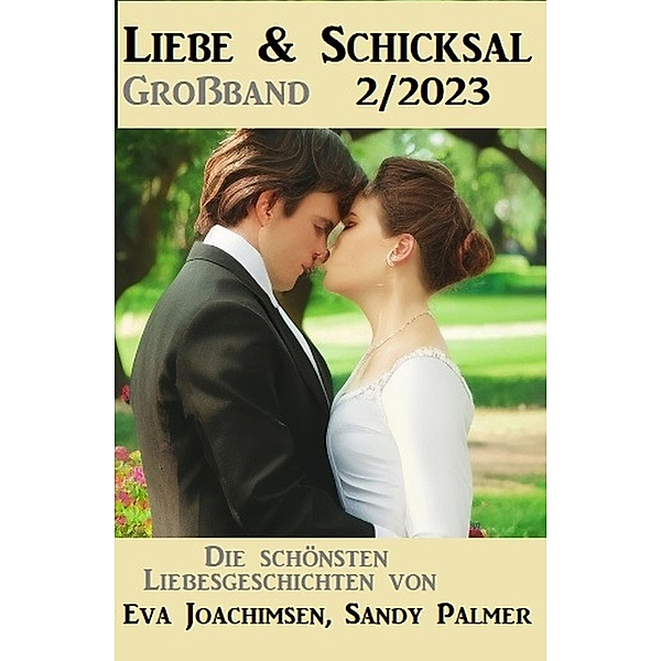 Liebe und Schicksal Großband 2/2023, Eva Joachimsen, Sandy Palmer