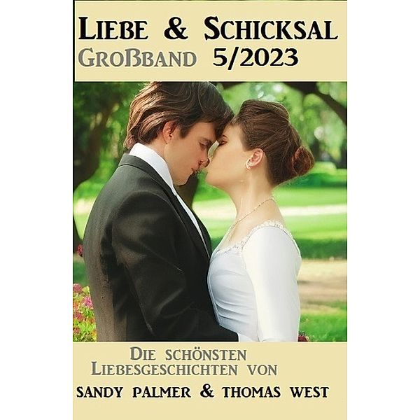 Liebe und Schicksal Großband 5/2023, Sandy Palmer, Thomas West