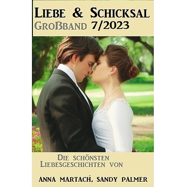 Liebe und Schicksal Großband 7/2023, Sandy Palmer, Anna Martach