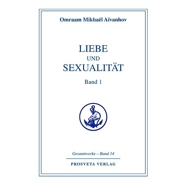 Liebe und Sexualität - Teil 1, Omraam Mikhael Aivanhov
